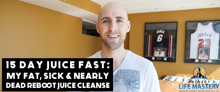 15 Day Juice Fast: My Fat, Sick & Nearly Dead Reboot Juice Cleanse