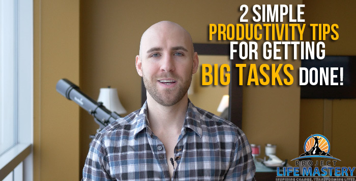 Simple Productivity Tips For Getting BIG Tasks Done