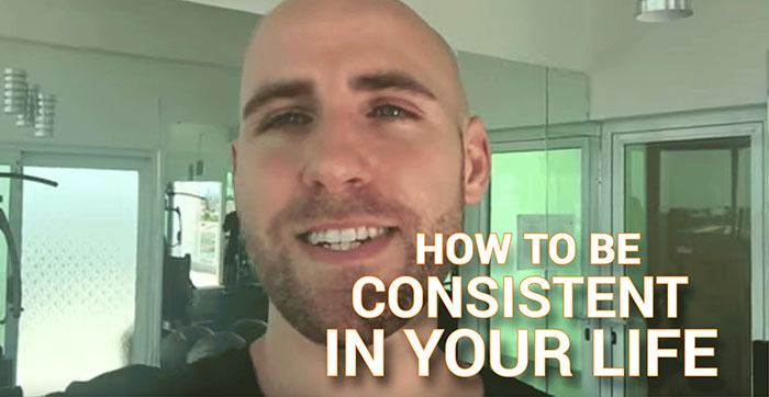 how to be consistent in your life