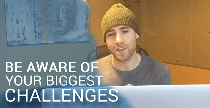 how to be aware of your biggest challenges