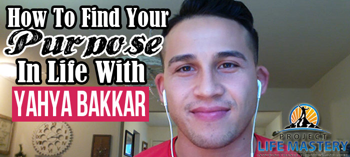 How To Find Your Purpose In Life With Yahya Bakkar