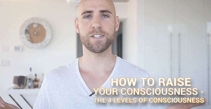 how to raise your consciousness the 4 levels of consciousness