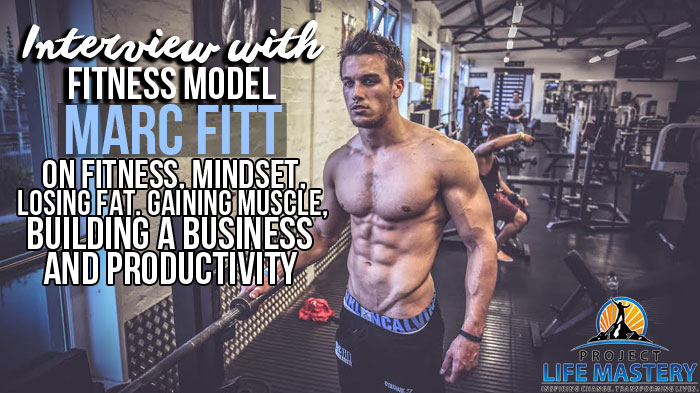 Marc Fitt Interview On Losing Fat, Gaining Muscle, Business & Productivity