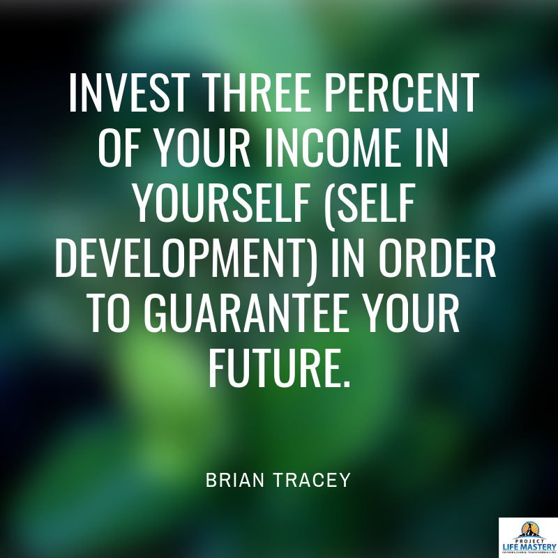 invest three percent of your income in yourself (self development) in order to guarantee your future brian tracey quote
