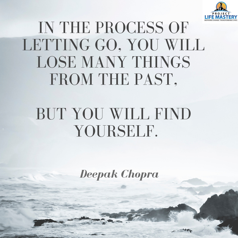 in the process of letting go, you will lose many things from the past, but you will find yourself. deepak chopra quote